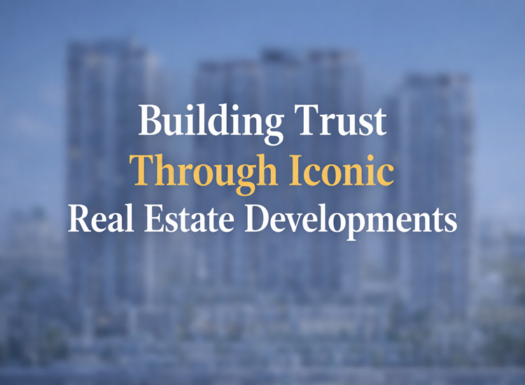 Building Trust Through Iconic Real Estate Developments